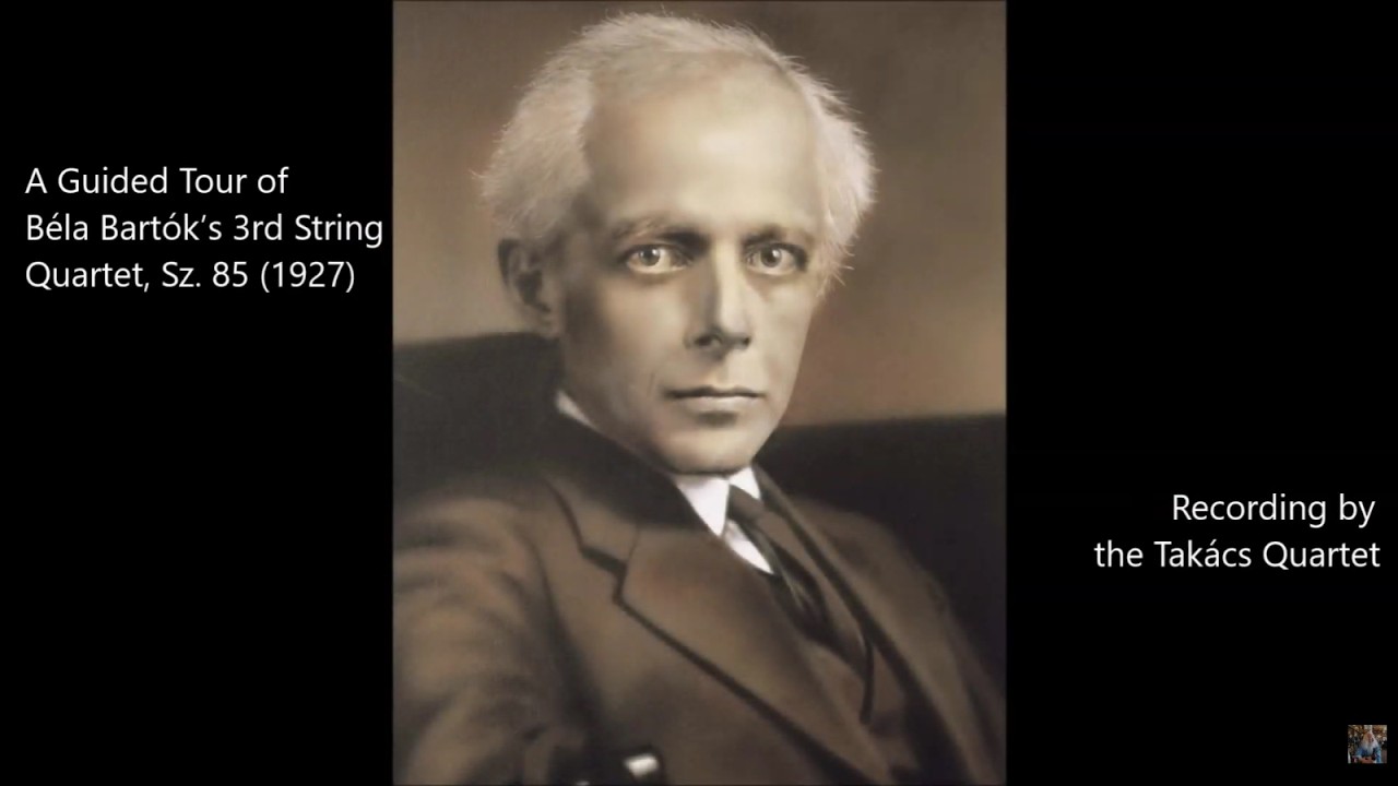 A Guided Tour of  Béla Bartók’s 3rd String  Quartet, Sz. 85 (1927)