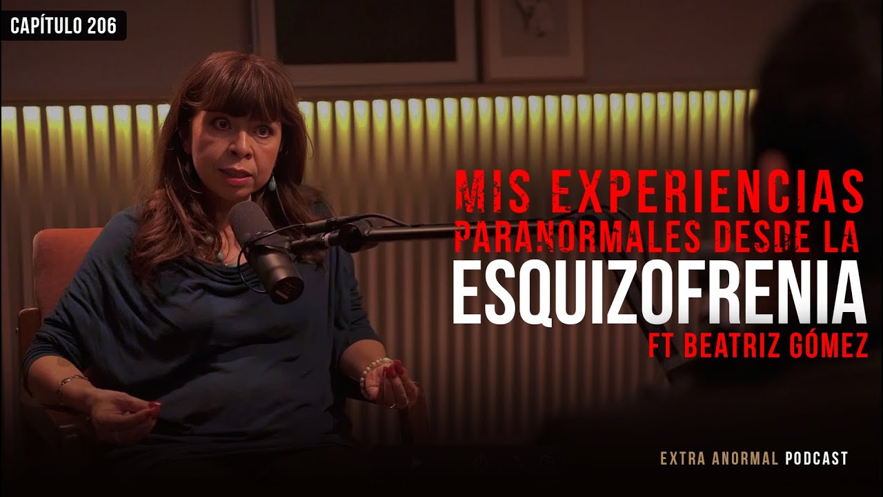 Mis Experiencias Paranormales Desde la Esquizofrenia Ft Beatriz Gómez