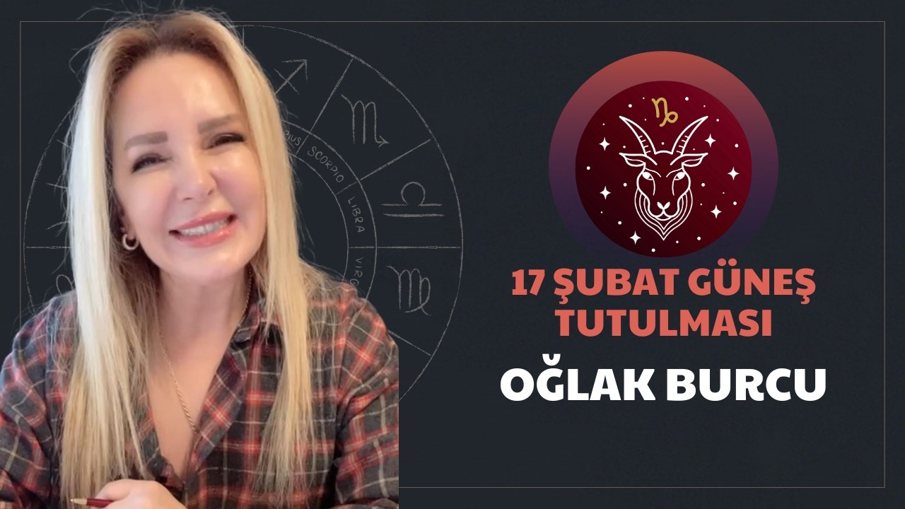 Oğlak Burcu/17 Şubat Güneş Tutulmasının Etkileri