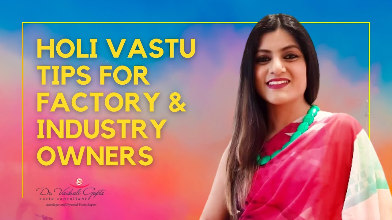 Vastu Tips for Factory and Industry Owners For Holi