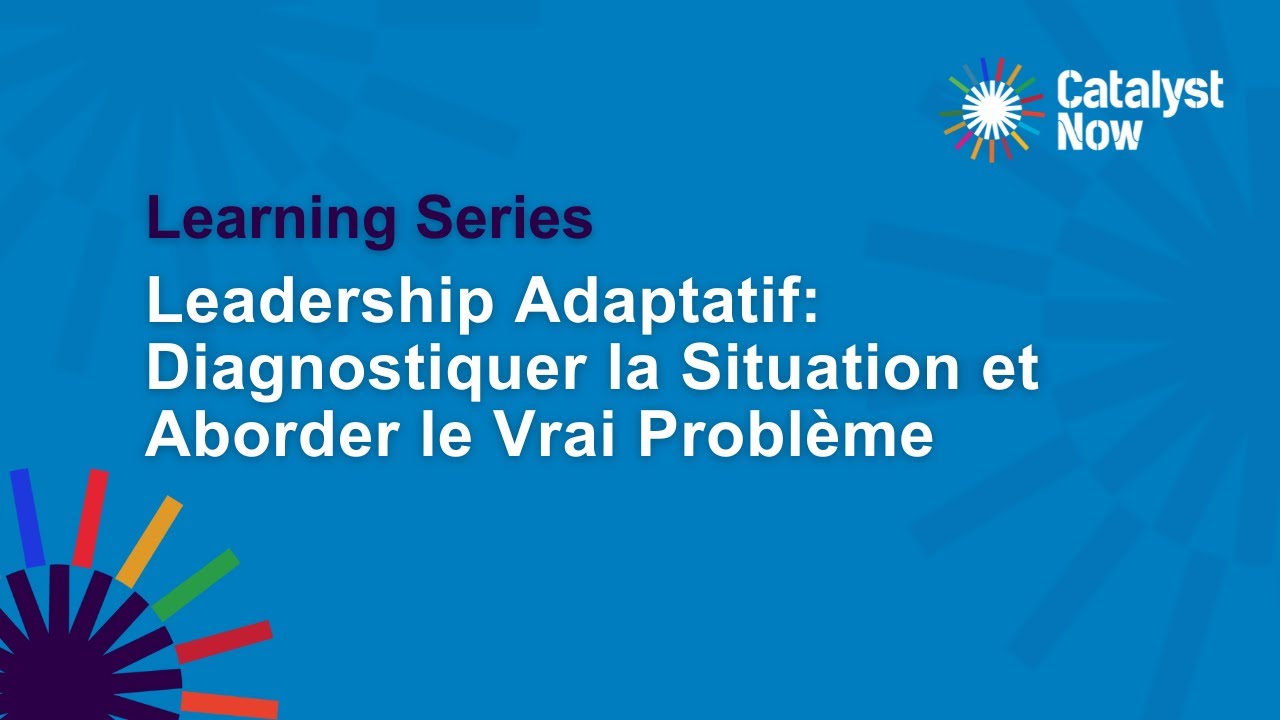 Leadership Adaptatif: Diagnostiquer la Situation et Aborder le Vrai Problème
