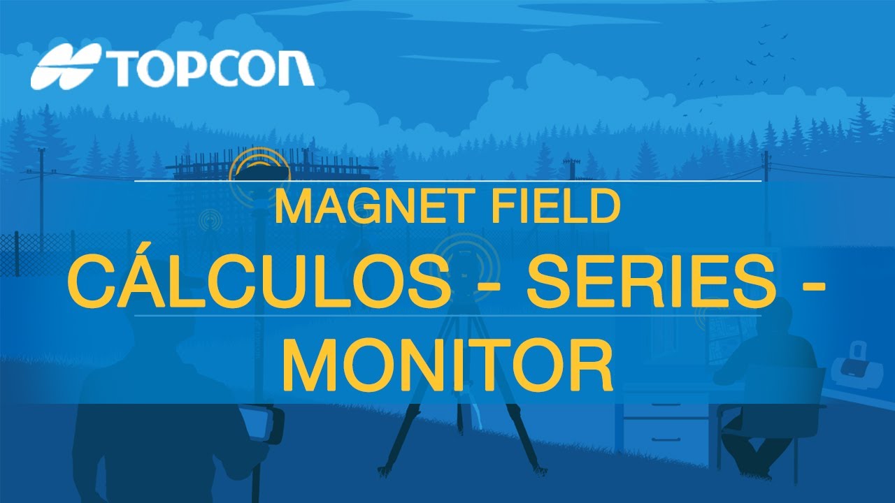 WEBINAR TOPCON | MAGNET FIELD: CÁLCULOS, SERIES Y MONITOR.