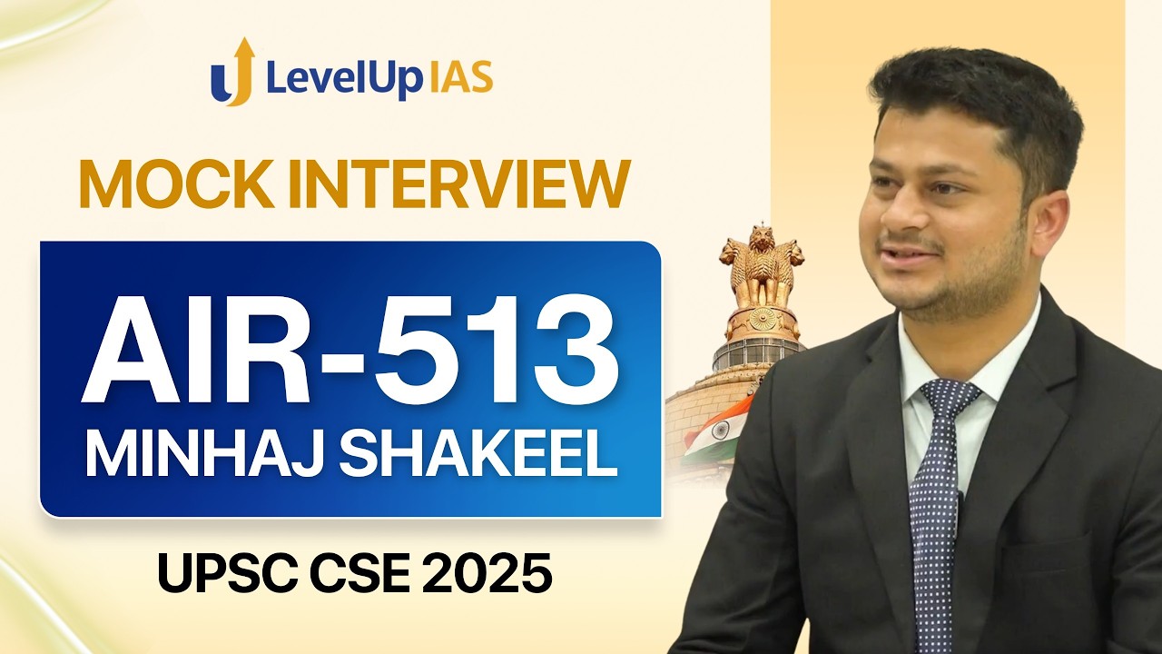 AIR 513, Minhaj Shakeel | UPSC Topper 2025 | IAS Mock Interview | LevelUp IAS