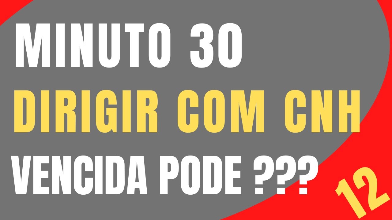 POSSO DIRIGIR COM CNH VENCIDA?
