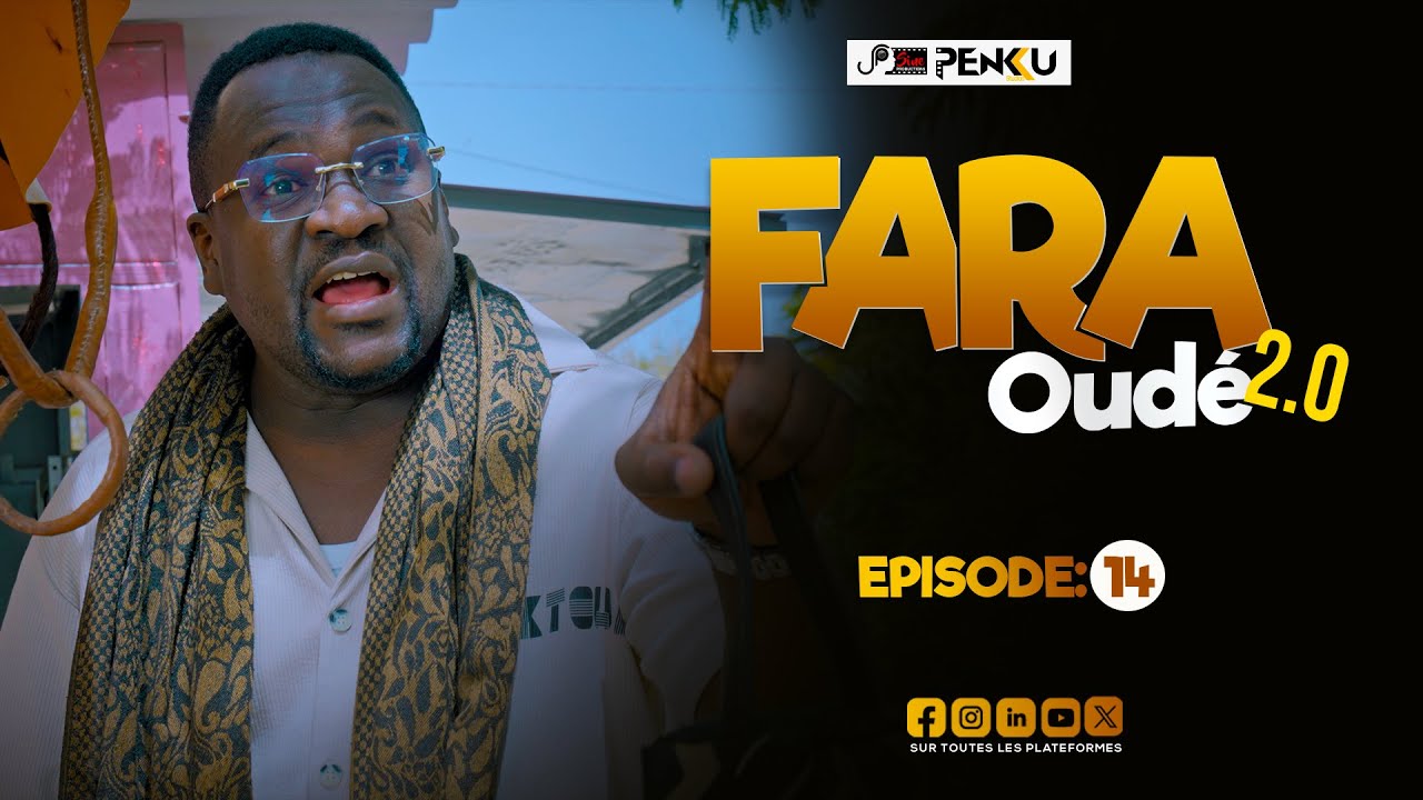 FARA OUDÉ 2.0 - ÉPISODE 14