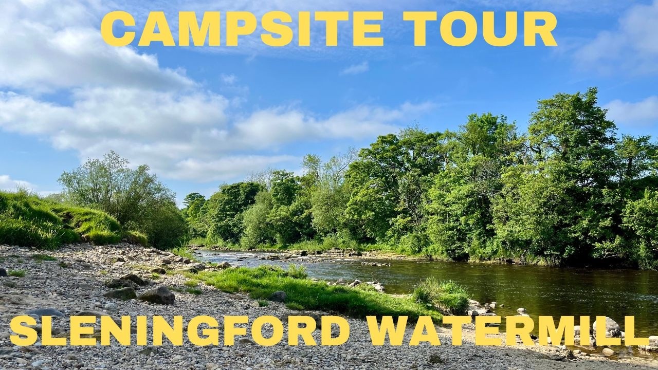 Campsite Tour - Sleningford Watermill (Near Ripon) North Yorkshire