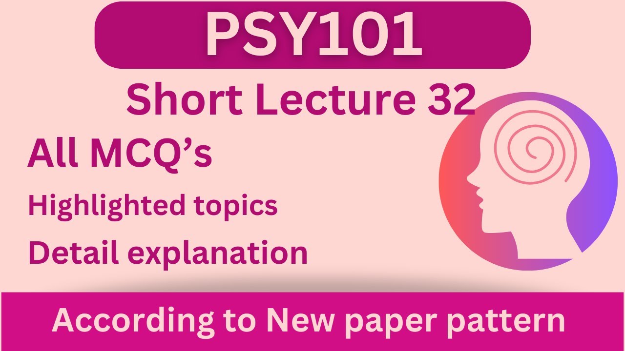 PSY101 Short Lecture 32_Highlighted Questions_PSY101 Lectures_FinalTerm_Full Detail In Short Time