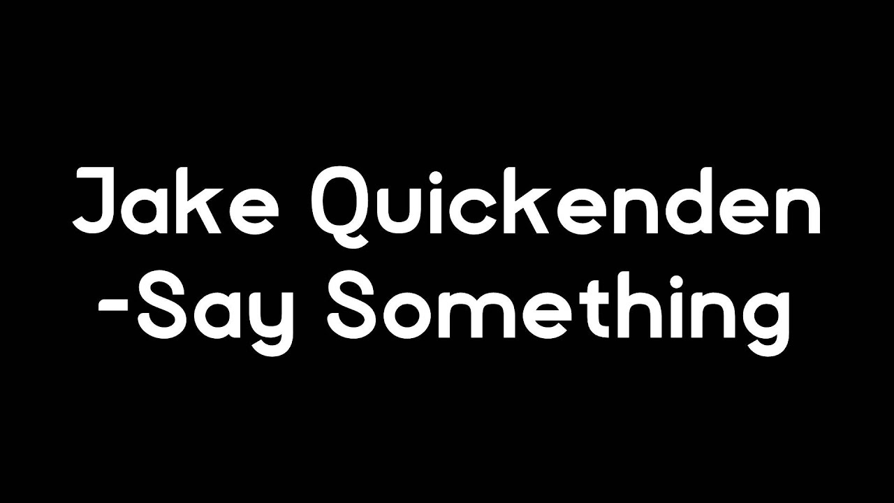 Jake Quickenden - Say Something SONG / AUDIO ONLY