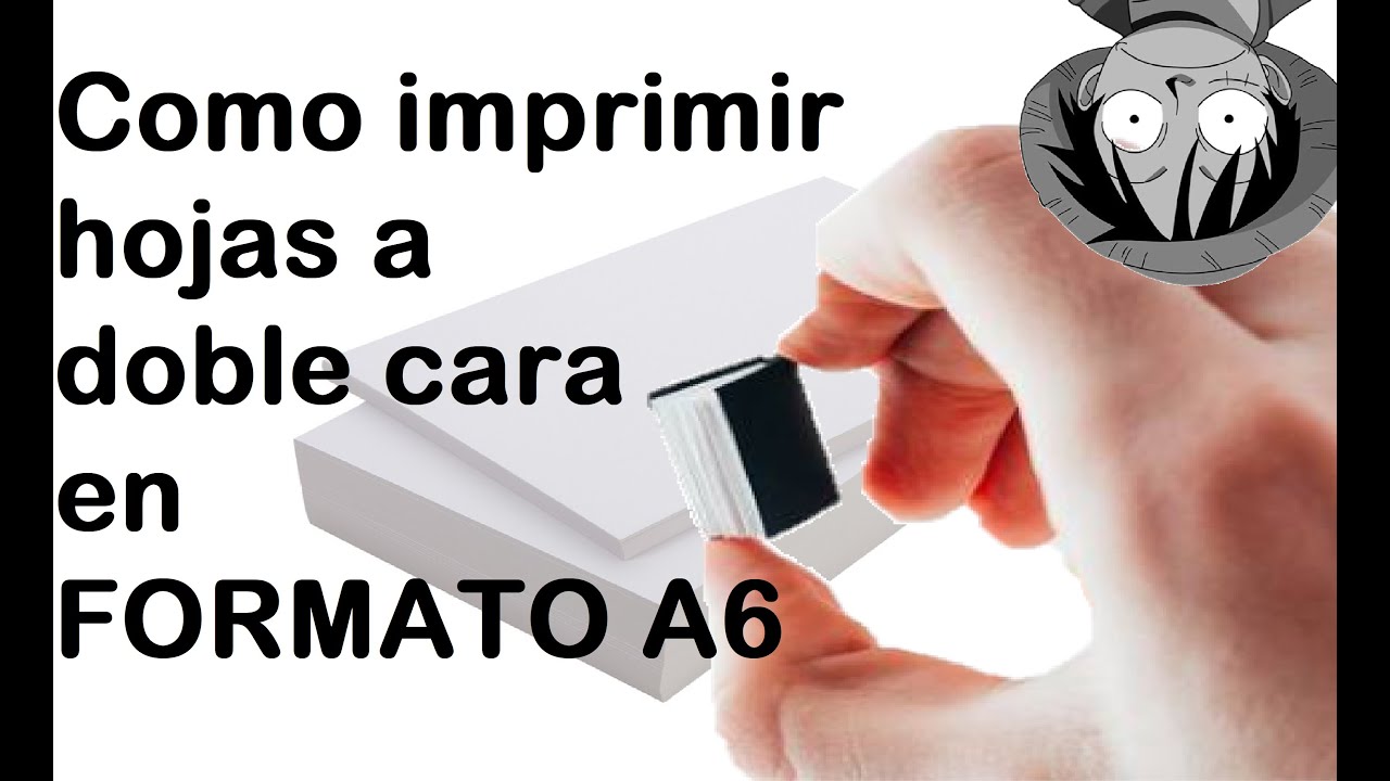 Como imprimir, a doble cara, hojas en Formato A6.