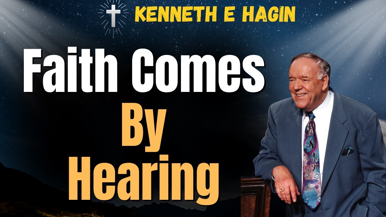 Kenneth E Hagin: Why 99% Struggle to Believe | Faith Comes By Hearing the Word of God