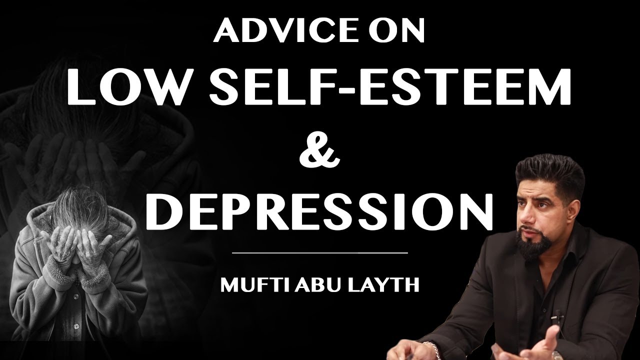 Advice on Low Self-Esteem & Depression | Mufti Abu Layth