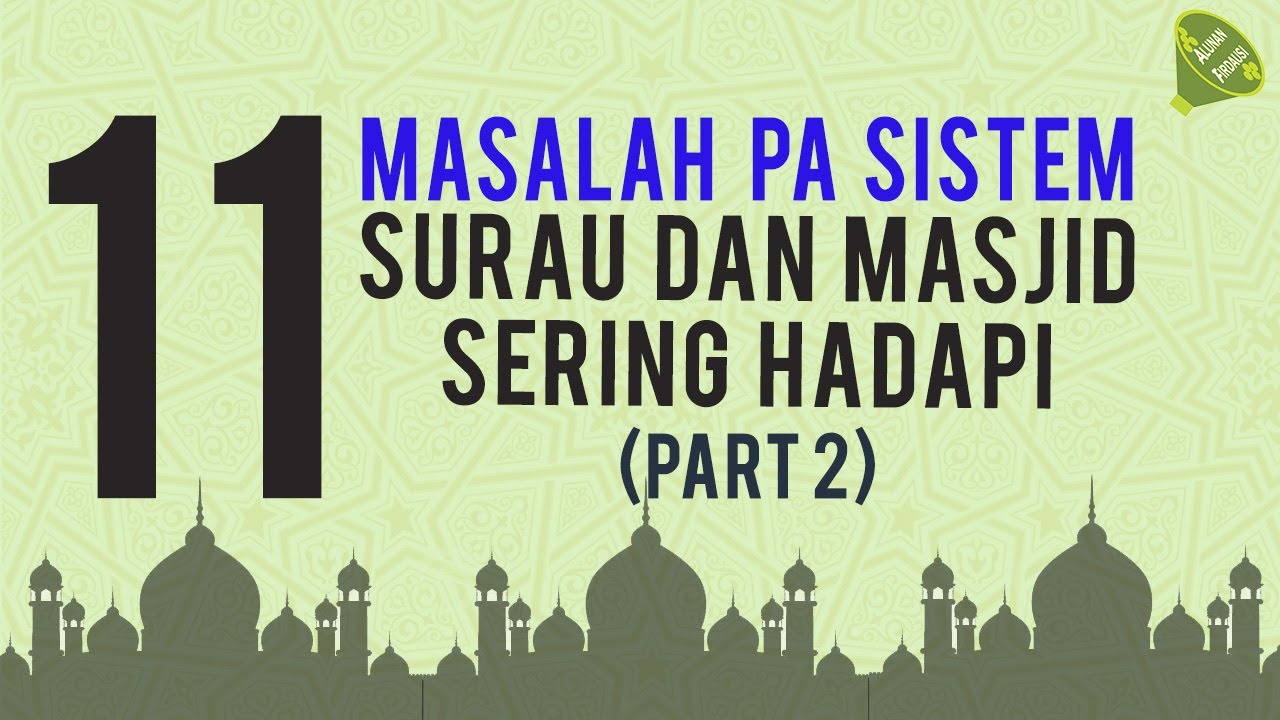 Masalah PA Sistem Yang Surau dan Masjid Selalu Hadapi - Part 2