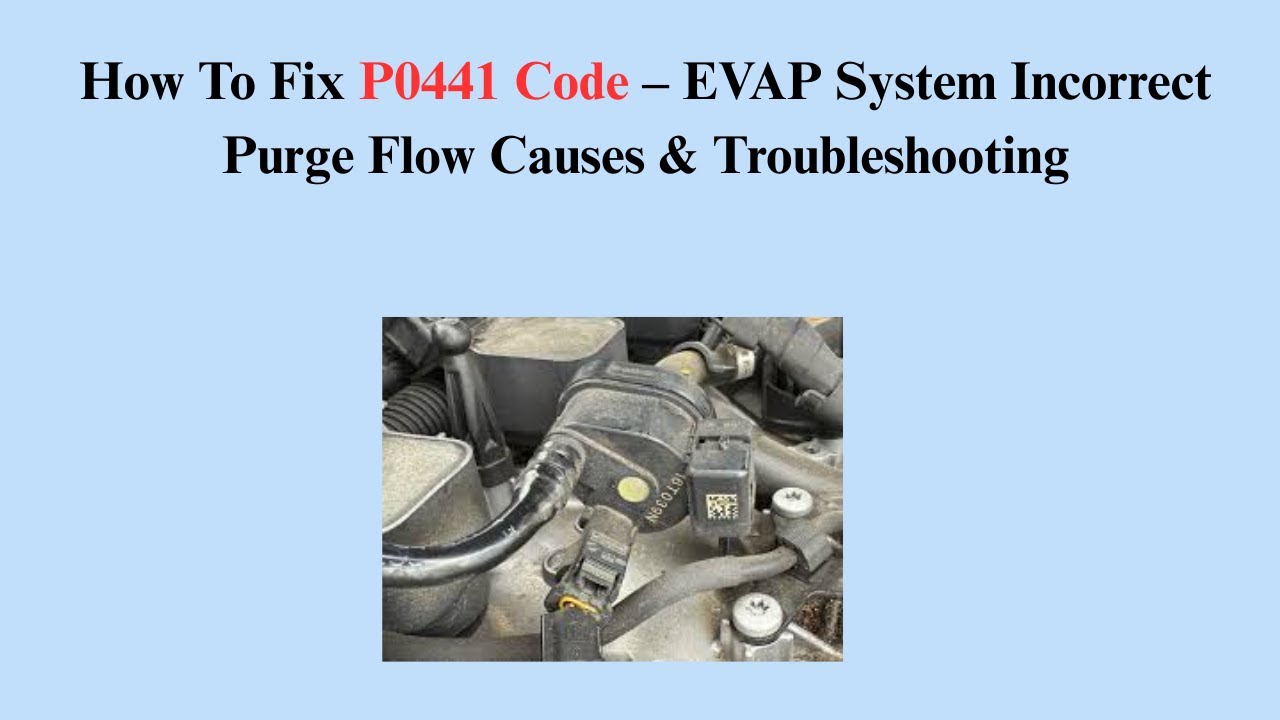 How To Fix P0441 Code &ndash; EVAP System Incorrect Purge Flow Causes & Troubleshooting
