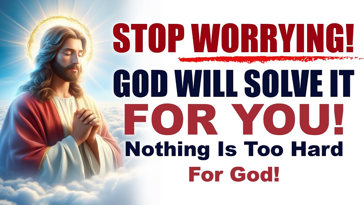 STOP WORRYING; GOD WILL SOLVE IT FOR YOU! (Christian Motivation)