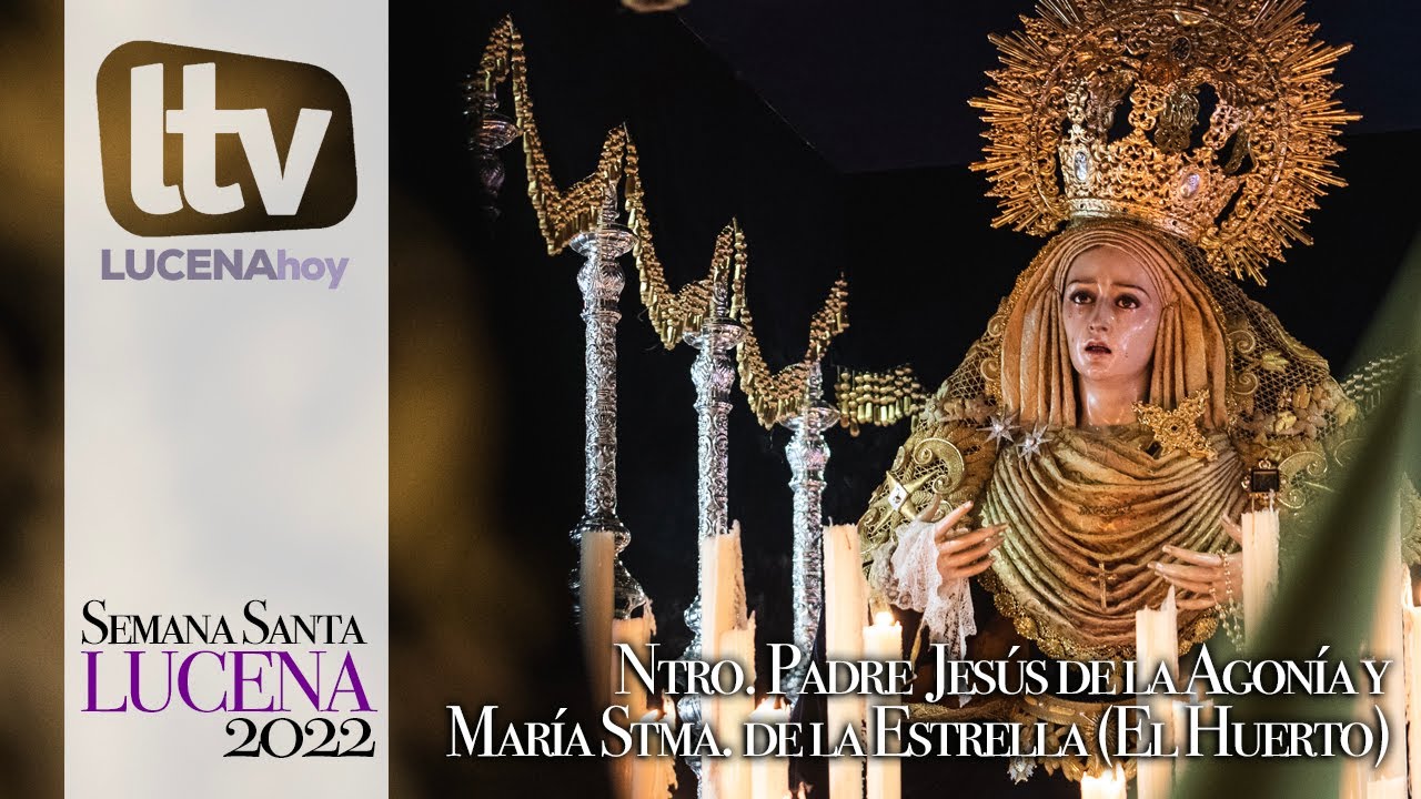 VÍDEO: Semana Santa Lucena 2022: Ntro. Padre Jesús de la Agonía y María Stma. de la Estrella