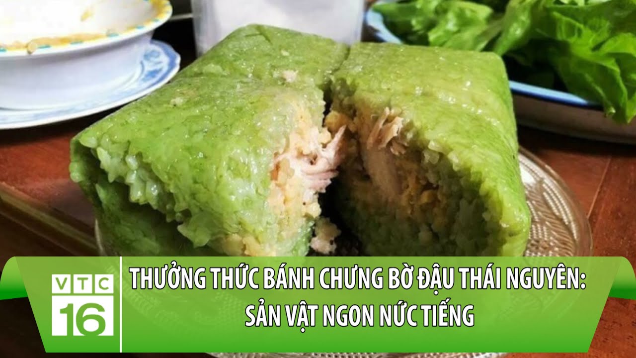 Thưởng thức Bánh chưng Bờ Đậu Thái Nguyên: Sản vật ngon nức tiếng | VTC16