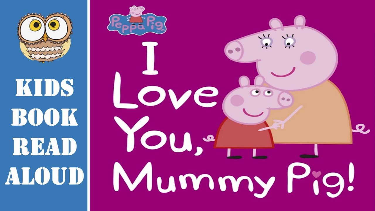 💕 I LOVE YOU MUMMY PIG! | PEPPA PIG BOOK READ ALOUD