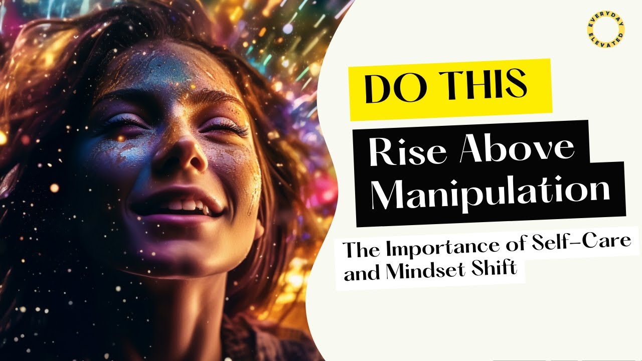 Mindset Matters Self-Care and the Law of Assumption for Defying Manipulation