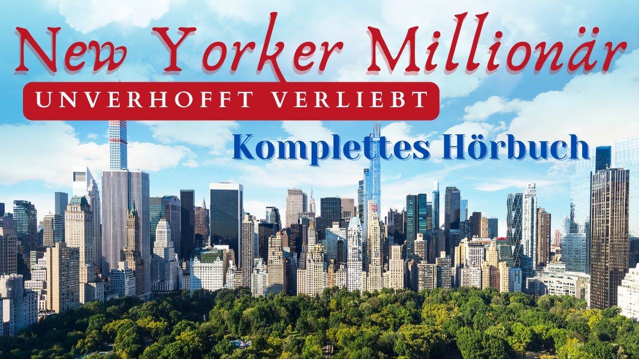 New Yorker Million&auml;r: Unerwartete Liebe entfacht - Romantik pur! Komplettes H&ouml;rbuch
