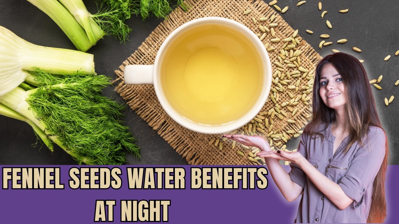 You Need To Know : Fennel Seed Water Benefits At Night Doctors Will Never Mention