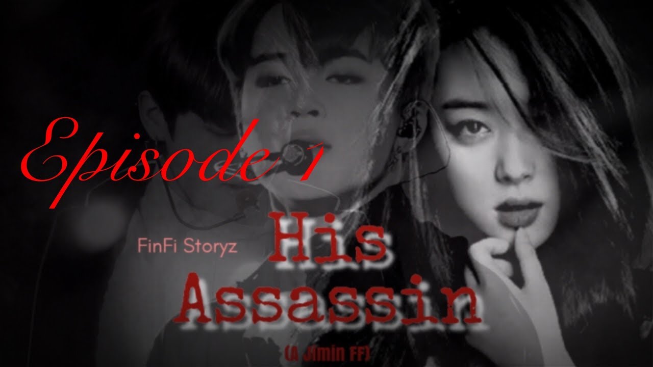 HIS ASSASSIN (A Jimin FF) Episode 1