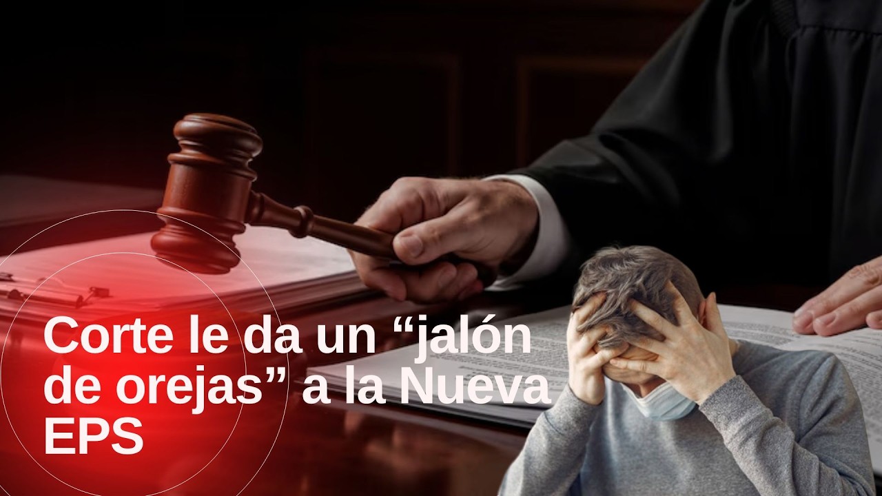 Corte llama a la Nueva EPS a dejar de imponer barreras en la prestación del servicio de Salud
