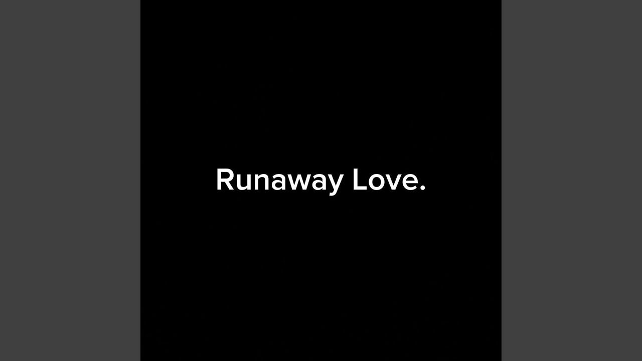 Runaway Love.