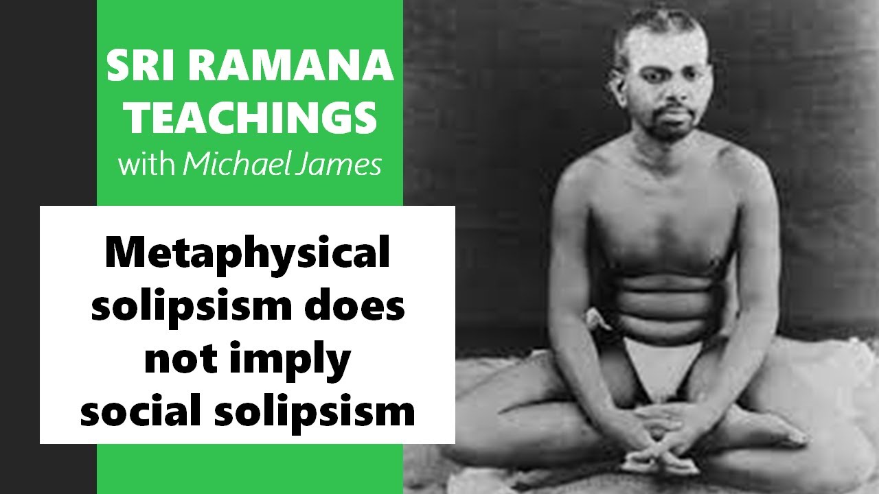 2024-01-13 Ramana Maharshi Foundation UK: Metaphysical solipsism does not imply social solipsism
