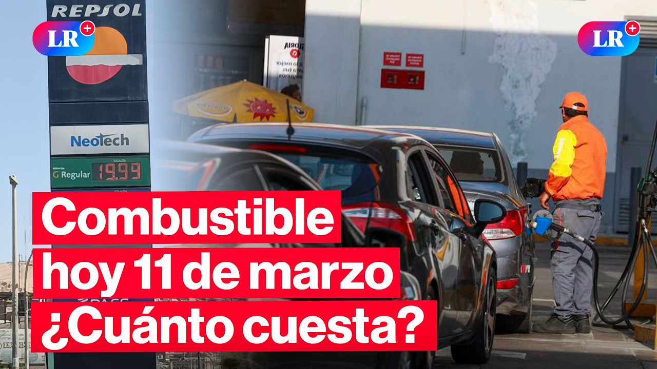 🔴&iquest;CU&Aacute;NTO CUESTA? Precios de COMBUSTIBLES: gasolina, GLV y di&eacute;sel HOY 11 de marzo en Per&uacute; | #EnVivoLR