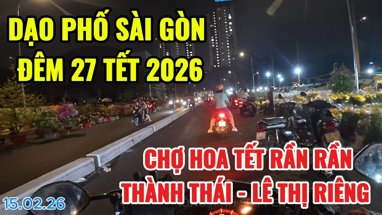 DẠO PHỐ SÀI GÒN ĐÊM 27 TẾT 2026 | CHỢ HOA TẾT RẦN RẦNTHÀNH THÁI - LÊ THỊ RIÊNG | NHÀ THỊ ĐẤU PHÚ THỌ
