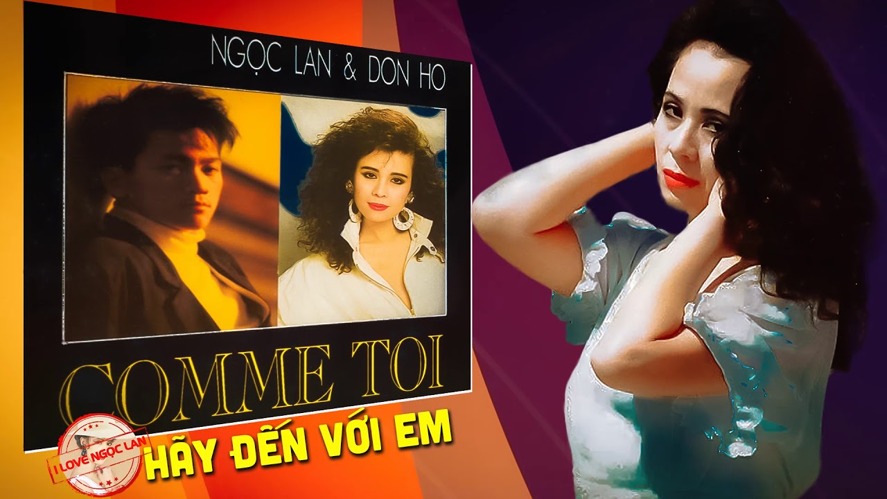 Comme Toi - H&atilde;y Đến Với Em | Ngọc Lan - Don Hồ ( T&igrave;nh Kh&uacute;c Song Ca, Đơn Ca Bất Hủ )