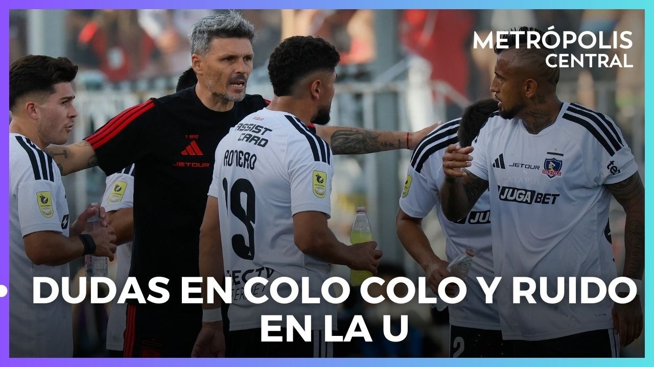 Sexta fecha de la Liga de Primera arranca con dudas en Colo Colo y ruido en la U #MetrópolisCentral
