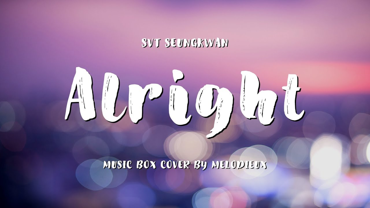 세븐틴 승관 (SEUNGKWAN Of SEVENTEEN) - Alright (Music Box Ver.) | 오르골 커버 버전