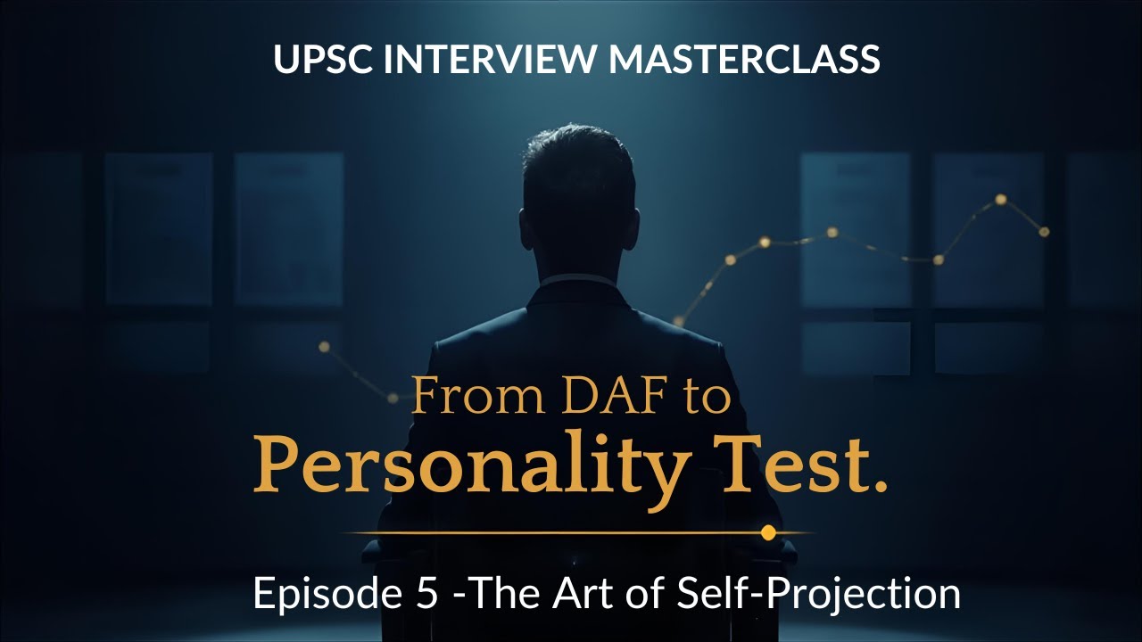From DAF to Personality Test | Episode 5 | The Art of Self-Projection in UPSC Interview