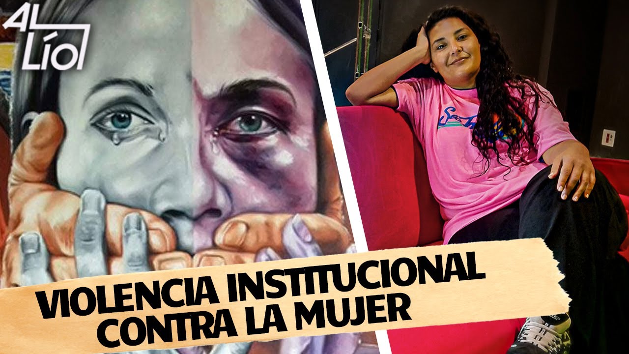 Al Lío con la Violencia Institucional contra las mujeres | AL LÍO