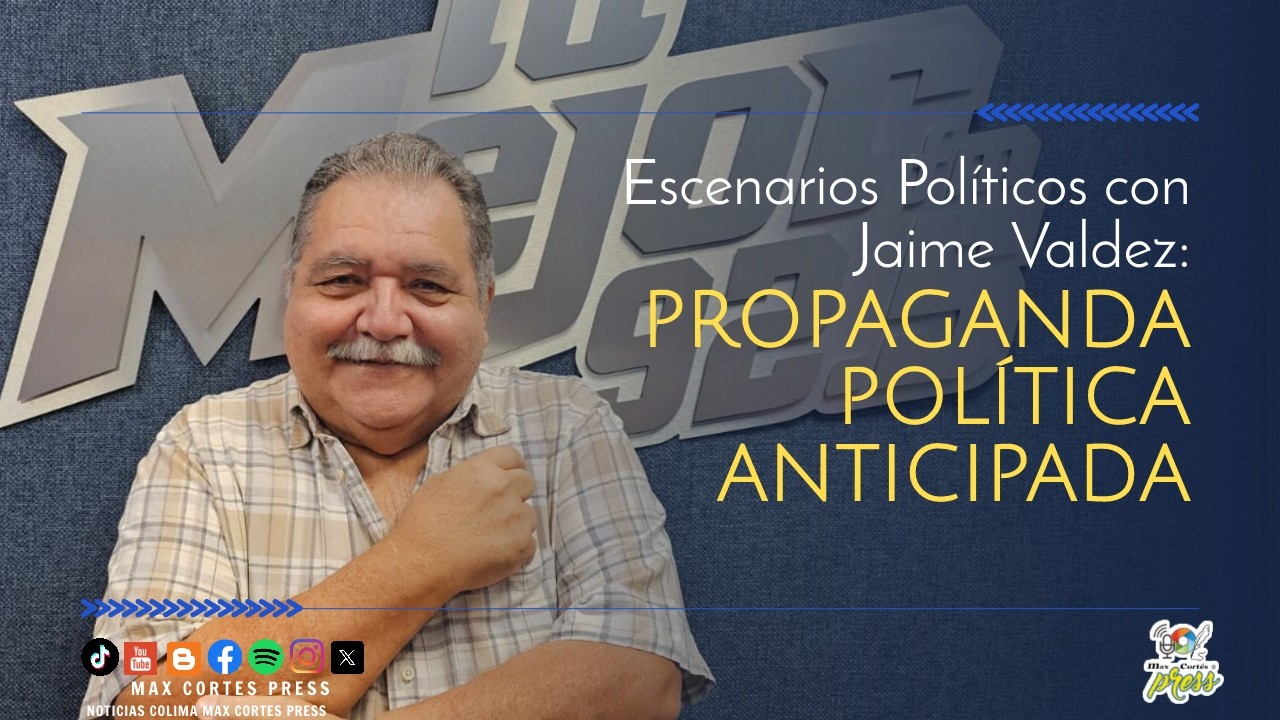 Escenarios Políticos con Jaime Valdez: Propaganda política anticipada