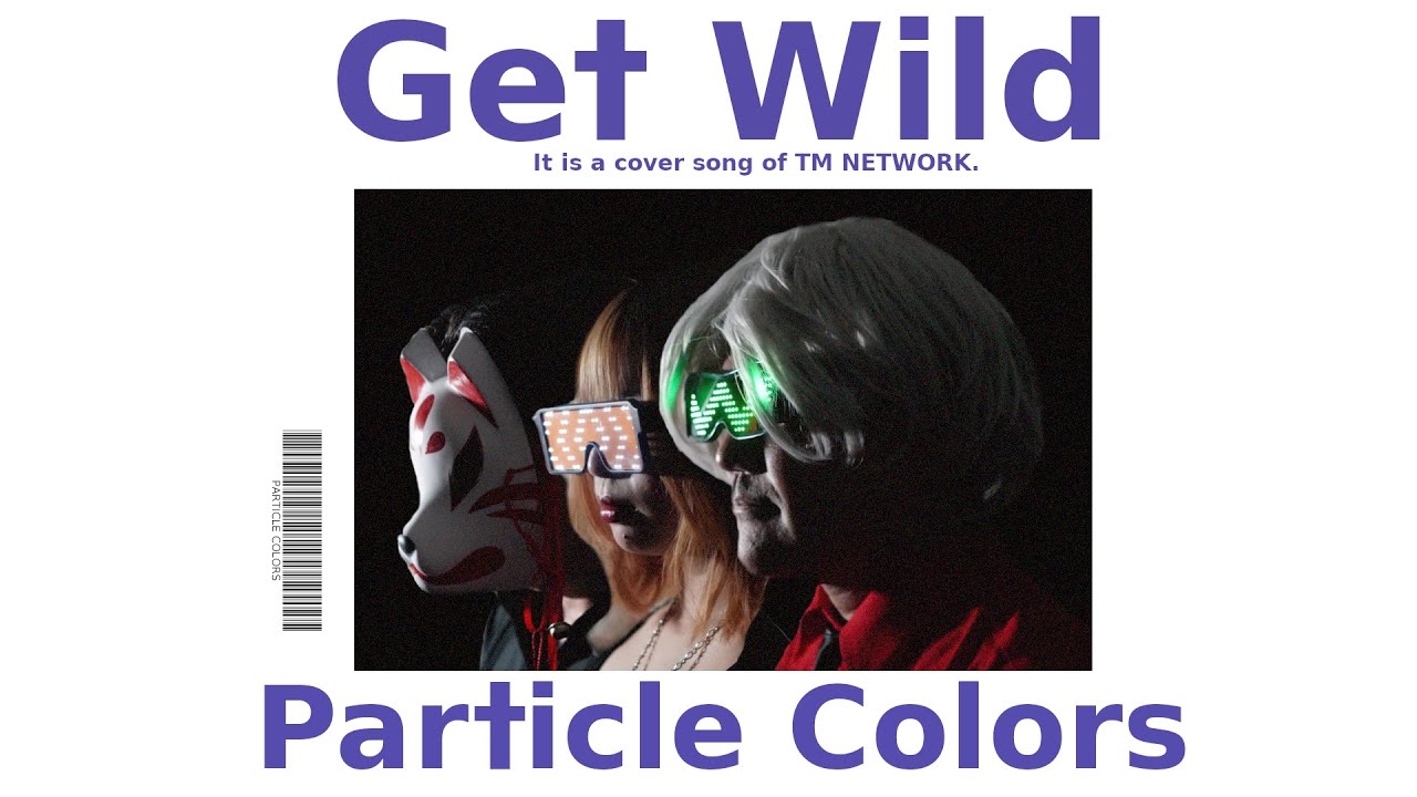 Get Wild (TM NETWORK) / Particle Colors  Remix
