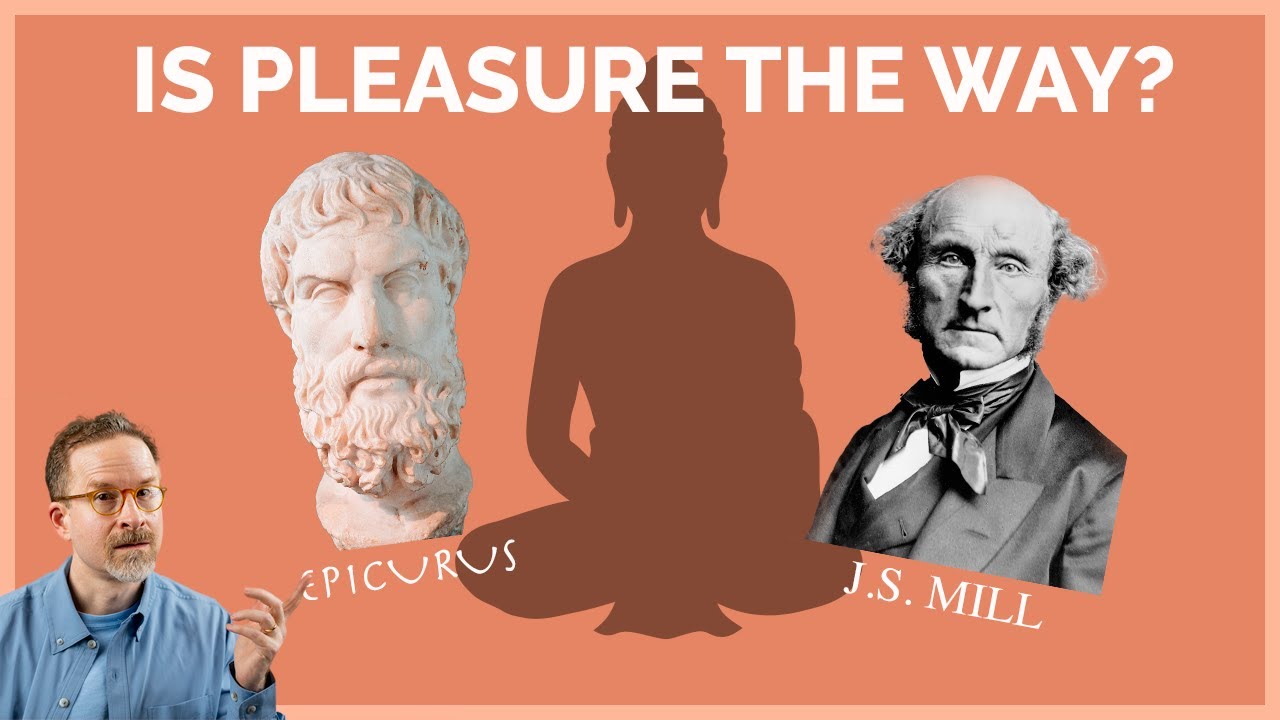 Is Pleasure the Way to the Good Life? (Epicurus, JS Mill, and the Buddha)