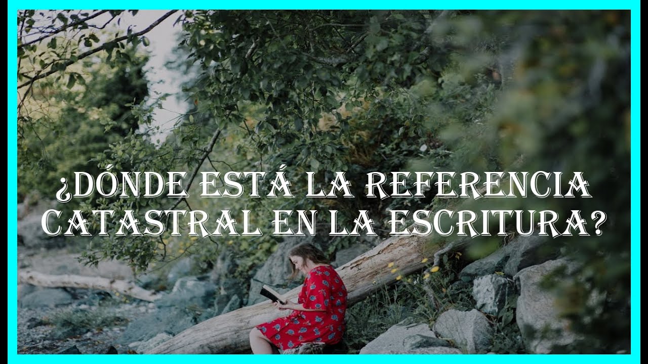 &iquest;D&oacute;nde est&aacute; la referencia catastral en la escritura?