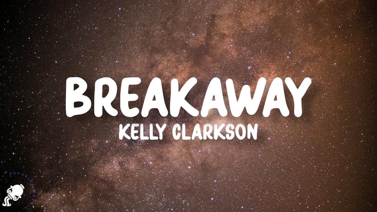 Kelly Clarkson - Breakaway (Lyrics)