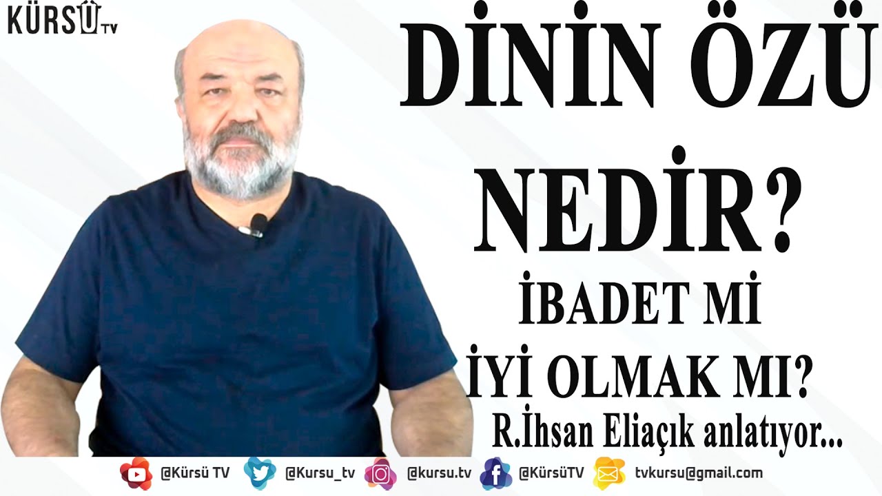 DİNİN &Ouml;Z&Uuml; NEDİR? İBADET ETMEK Mİ YOKSA İYİ İNSAN OLMAK MI? İHSAN ELİA&Ccedil;IK A&Ccedil;IKLIYOR!