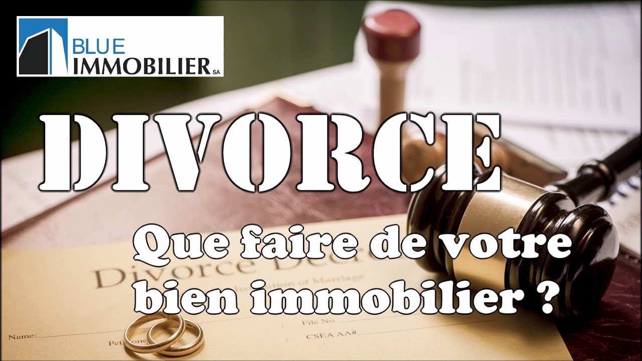 QUE FAIRE DE VOTRE BIEN IMMOBILIER APRÈS UN DIVORCE?