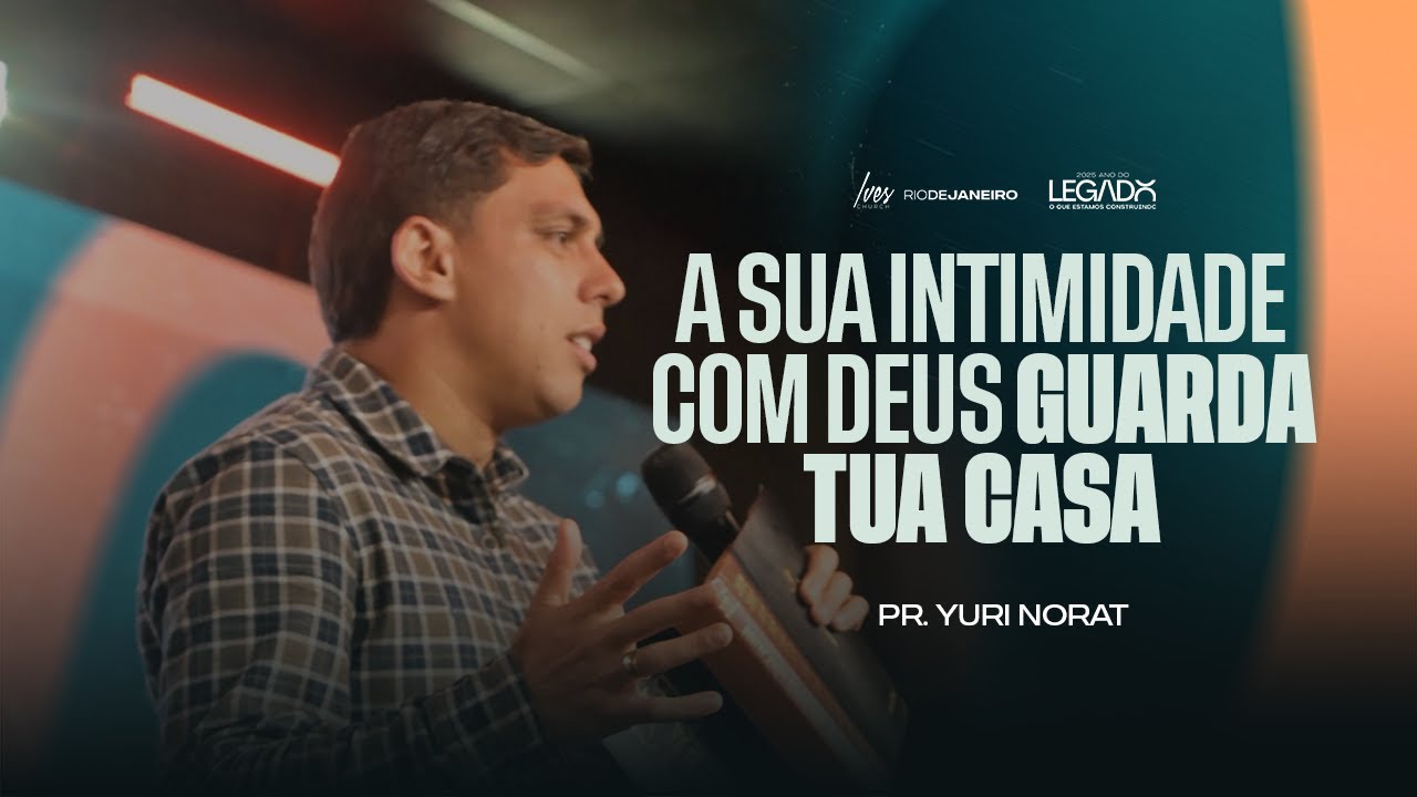 Pr. Yuri Norat - A sua intimidade com Deus guarda tua casa