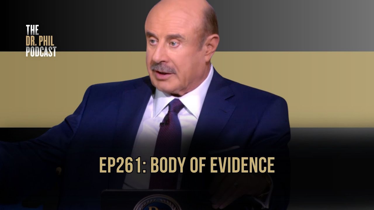 Body of Evidence | EP261 | The Dr. Phil Podcast