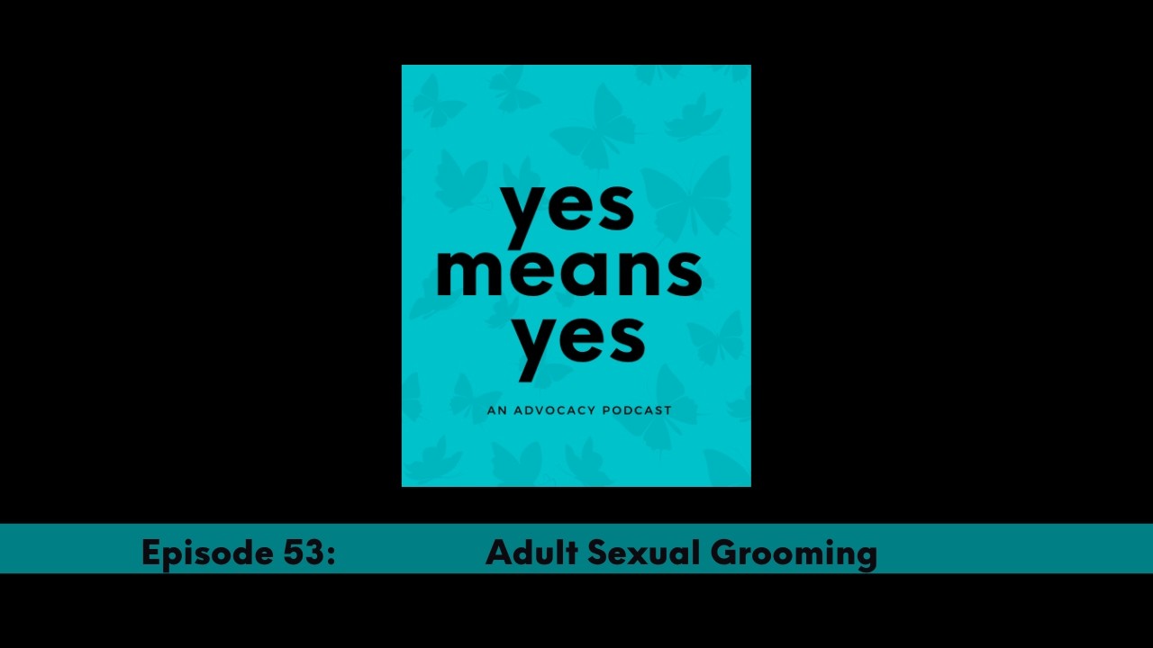 Yes Means Yes Podcast, Ep. 53: Adult Sexual Grooming