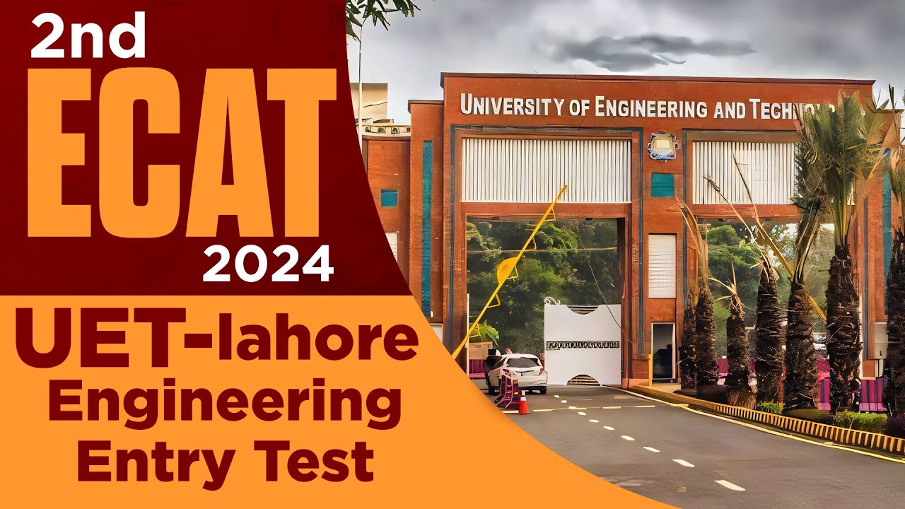 2nd ECAT 2024 by UET Lahore :: UET announces 2nd ECAT for Engineering Admissions :: All Details