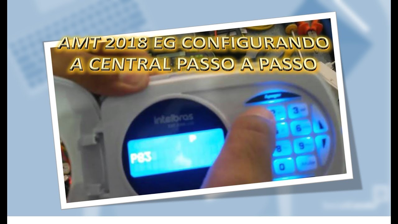 Vídeo Tutorial #10 INTELBRAS   AMT 2018 EG CONFIGURANDO A CENTRAL