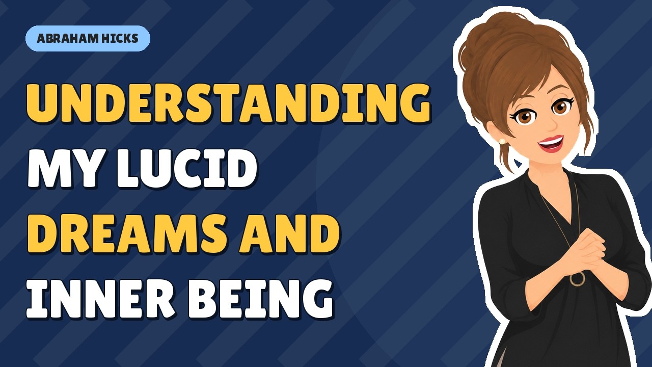 Abraham Hicks - Understanding My Lucid Dreams and Inner Being