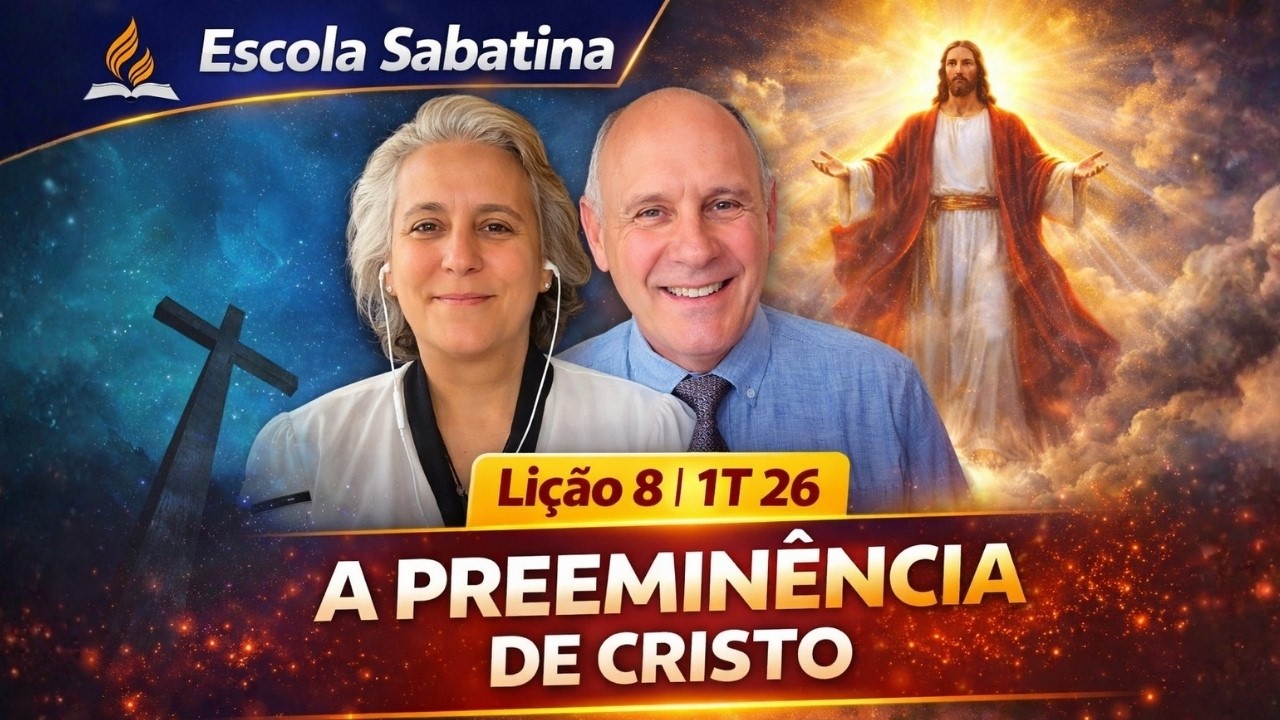 Escola Sabatina - Lição 8 | 2026 | A PREEMINÊNCIA DE CRISTO