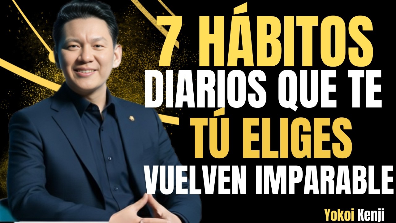 7 hábitos diarios que te vuelven imparable | Yokoi Kenji